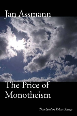 The Price of Monotheism by Assmann, Jan