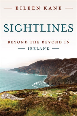 Sightlines: Beyond the Beyond in Ireland by Kane, Eileen