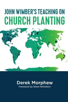 John Wimber's Teaching on Church Planting by Morphew, Derek