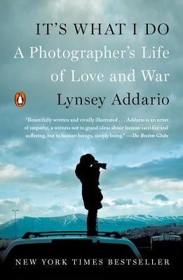 It's What I Do: A Photographer's Life of Love and War by Addario, Lynsey