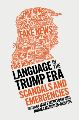 Language in the Trump Era: Scandals and Emergencies by McIntosh, Janet