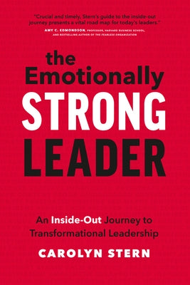 The Emotionally Strong Leader: An Inside-Out Journey to Transformational Leadership by Stern, Carolyn