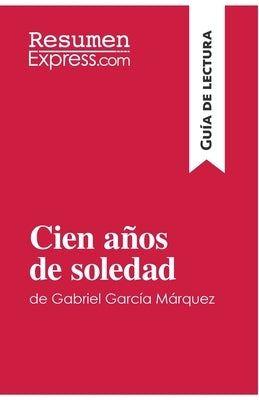 Cien años de soledad de Gabriel García Márquez (Guía de lectura): Resumen y análisis completo by Resumenexpress