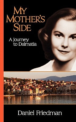 My Mother's Side: A Journey to Dalmatia by Friedman, Daniel R.