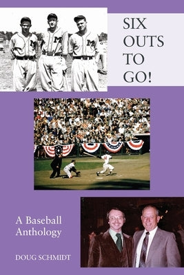 SIX OUTS TO GO! A Baseball Anthology by Schmidt, Doug