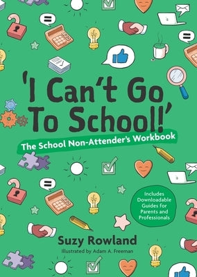 'I Can't Go to School!': The School Non-Attender's Workbook by Rowland, Suzy