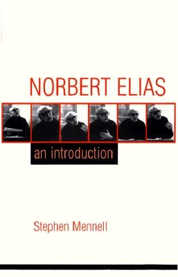 Norbert Elias: An Introduction: An Introduction by Mennell, Stephen