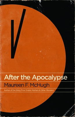 After the Apocalypse: Stories by McHugh, Maureen F.