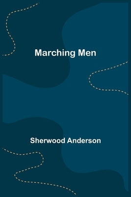 Marching Men by Anderson, Sherwood