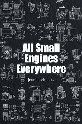 All Small Engines Everywhere by Murray, Jeff T.