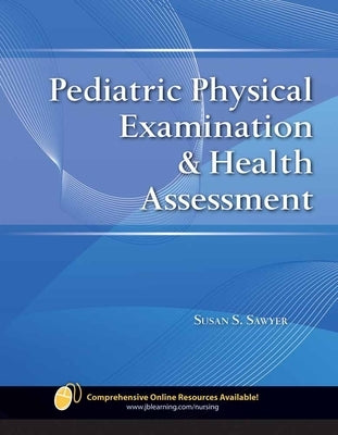 Pediatric Physical Examination & Health Assessment by Sawyer, Susan S.