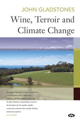 Wine, Terroir and Climate Change by Gladstones, John