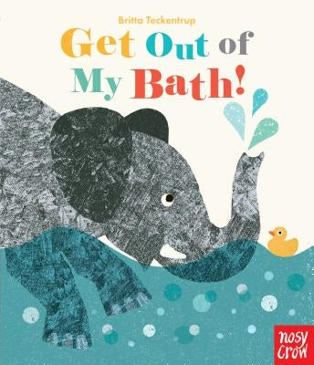 Get Out of My Bath! by Teckentrup, Britta