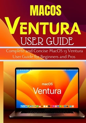 Macos Ventura User Guide: Complete and Concise MacOS 13 Ventura User Guide for Beginners and Pros by Wyse, D.