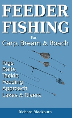 Feeder Fishing for Carp Bream and Roach by Blackburn, Richard