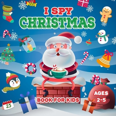 I Spy Christmas Book For Kids: A Fun Picture Guessing Game Book For Toddler Ages 2-5 - Can you spot the image that starts with...? - Perfect Gift for by Mallin, Frank