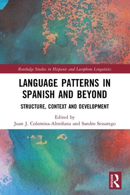 Language Patterns in Spanish and Beyond: Structure, Context and Development by Colomina-Almi&#241;ana, Juan J.