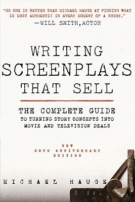 Writing Screenplays That Sell, New Twentieth Anniversary Edition: The Complete Guide to Turning Story Concepts Into Movie and Television Deals by Hauge, Michael