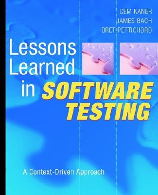 Lessons Learned in Software Testing: A Context-Driven Approach by Kaner, Cem