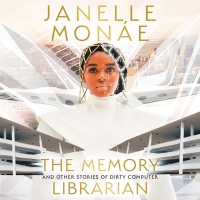 The Memory Librarian: And Other Stories of Dirty Computer by Mon&#225;e, Janelle