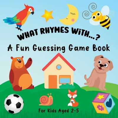 What Rhymes With...?: A Fun Guessing Game Book For Kids Ages 2-5 by Hoffman, Lily