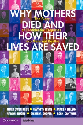 Why Mothers Died and How Their Lives Are Saved: The Story of Confidential Enquiries Into Maternal Deaths by Drife, James Owen