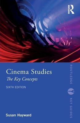 Cinema Studies: The Key Concepts by Hayward, Susan
