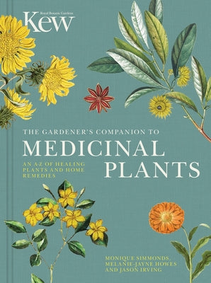 The Gardener's Companion to Medicinal Plants: An A-Z of Healing Plants and Home Remedies by Royal Botanic Gardens Kew