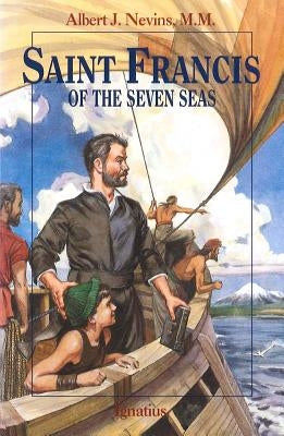 Saint Francis of the Seven Seas by Nevins, Albert J.