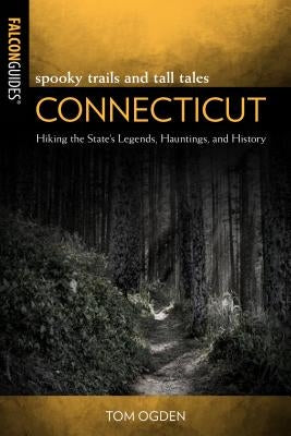 Spooky Trails and Tall Tales Connecticut: Hiking the State's Legends, Hauntings, and History by Gencarella, Stephen