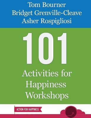 101 Activities for Happiness Workshops by Grenville-Cleave, Bridget