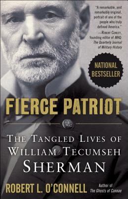 Fierce Patriot: The Tangled Lives of William Tecumseh Sherman by O'Connell, Robert L.