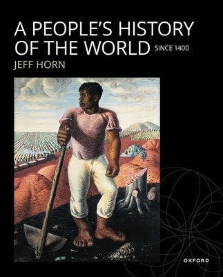 A People's History of the World: Since 1400 by Horn, Jeff