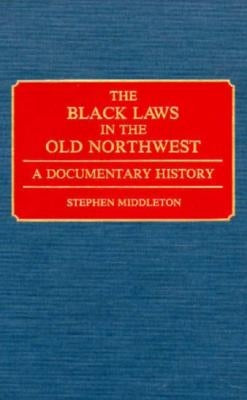 The Black Laws in the Old Northwest: A Documentary History by Middleton, Stephen