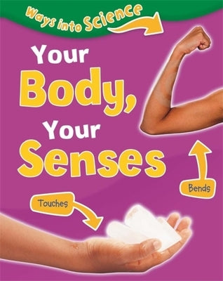 Ways Into Science: Your Body, Your Senses by Riley, Peter