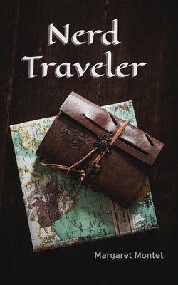 Nerd Traveler by Montet, Margaret