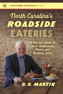 North Carolina's Roadside Eateries: A Traveler's Guide to Local Restaurants, Diners, and Barbecue Joints by Martin, D. G.