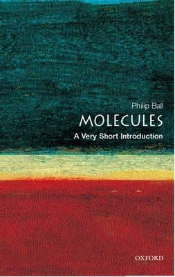 Molecules: A Very Short Introduction by Ball, Philip