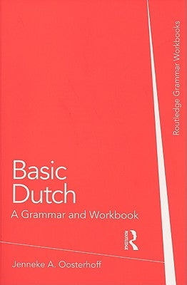 Basic Dutch: A Grammar and Workbook by Oosterhoff, Jenneke A.