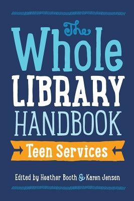 Whole Library Handbook: Teen Services by Booth, Heather
