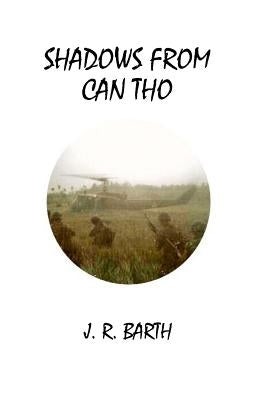 Shadows From Can Tho by Barth, J. R.