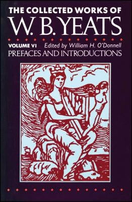 The Collected Works of W.B. Yeats Vol. VI: Prefaces an by Yeats, William Butler