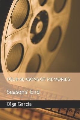 Four Seasons of Memories: Seasons' End by Garcia, Olga