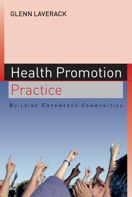 Health Promotion Practice: Building Empowered Communities by Laverack, Glen