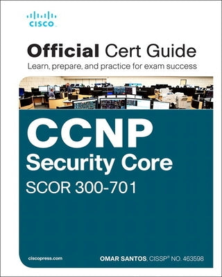 CCNP and CCIE Security Core Scor 350-701 Official Cert Guide by Santos, Omar