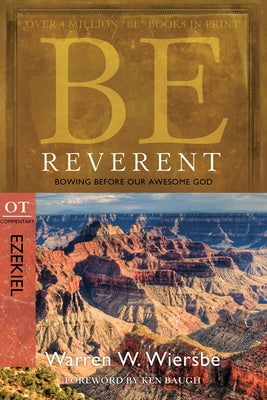 Be Reverent: Bowing Before Our Awesome God: OT Commentary: Ezekiel by Wiersbe, Warren W.