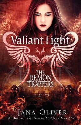 Valiant Light: A Demon Trappers Novel by Oliver, Jana