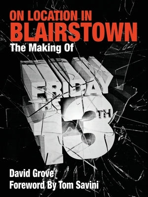 On Location in Blairstown: The Making of Friday the 13th by Grove, David