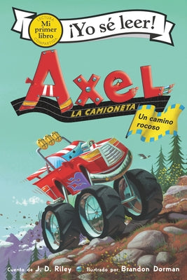 Axel La Camioneta: Un Camino Rocoso: Axel the Truck: Rocky Road (Spanish Edition) by Riley, J. D.