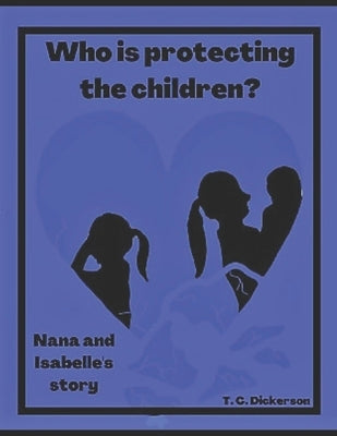 Who is protecting the children?: Nana and Isabelle's story by Dickerson, Tc